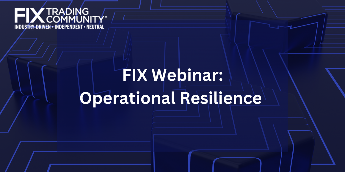 FIX Webinar: Operational Resilience – FIX Trading Community