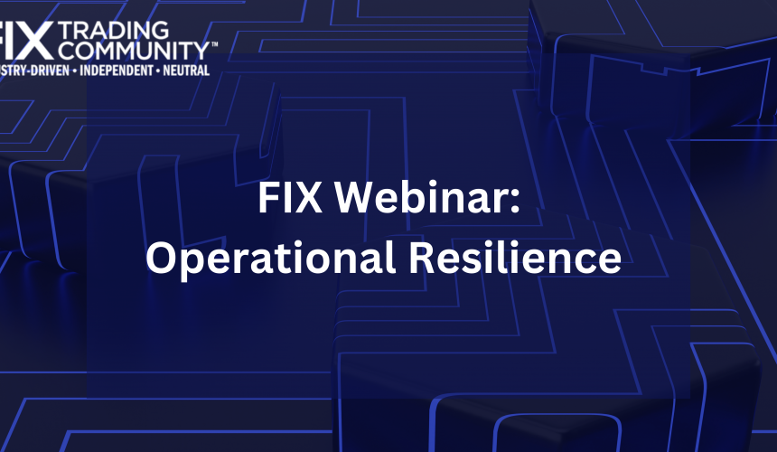 FIX Webinar: Operational Resilience