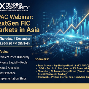 FIX APAC Webinar on NextGen FIC Markets in Asia FIX APAC Webinar on NextGen FIC Markets in Asia